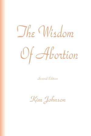 The Wisdom of Abortion de Kim Johnson