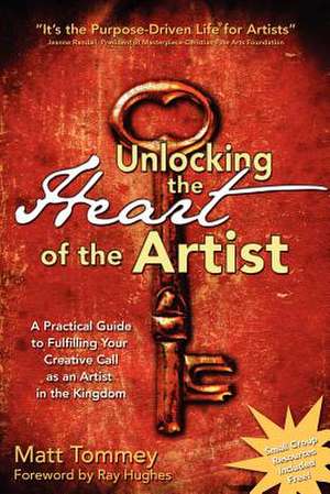 Unlocking the Heart of the Artist de Matt Tommey