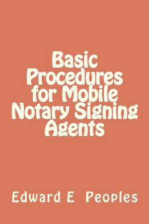 Basic Procedures for Mobile Notary Signing Agents de Edward E. Peoples