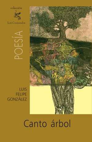 Canto Arbol de Luis Felipe Gonzalez