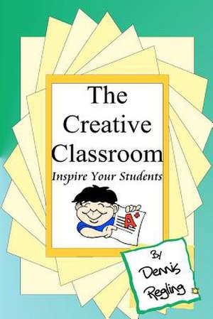 The Creative Classroom de Dennis Regling