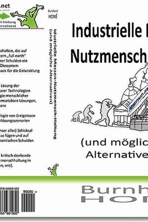 Industrielle Massen-Nutzmensch-Haltung (Und Mogliche Alternativen) de Burnhard Hon