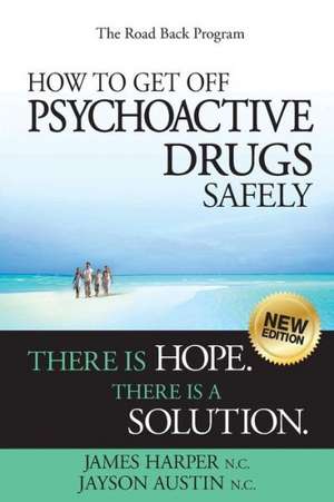 How to Get Off Psychoactive Drugs Safely de Harper, James L.