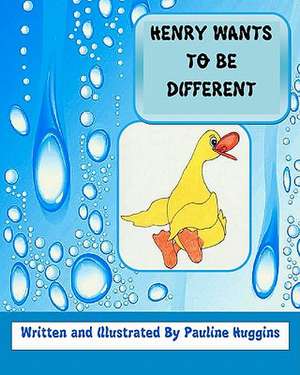 Henry Wants to Be Different de Pauline Huggins