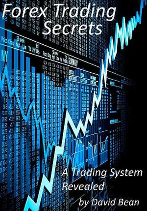 Forex Trading Secrets de David Bean