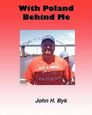 With Poland Behind Me de John H. Byk