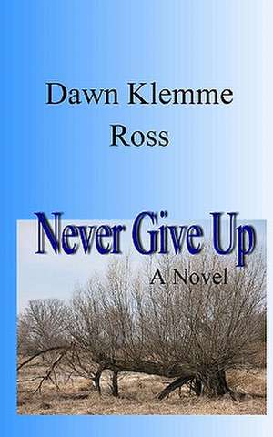 Never Give Up de Dawn L. Ross