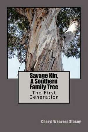 Savage Kin, a Southern Family Tree de Cheryl Weavers Stacey