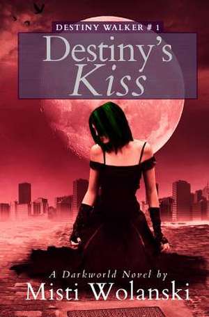 Destiny's Kiss de Misti Wolanski