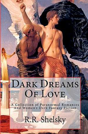 Dark Dreams of Love de R. R. Shelsky