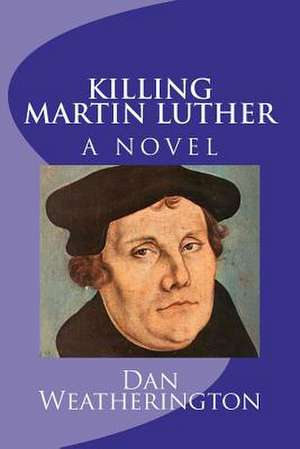 Killing Martin Luther de Dan Weatherington