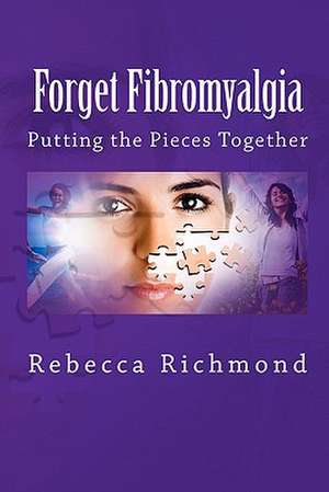 Forget Fibromyalgia de Rebecca Richmond