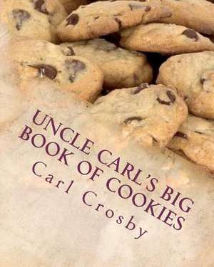 Uncle Carl's Big Book of Cookies de Carl Crosby