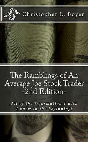 The Ramblings of an Average Joe Stock Trader, 2nd Edition de Christopher L. Boyer