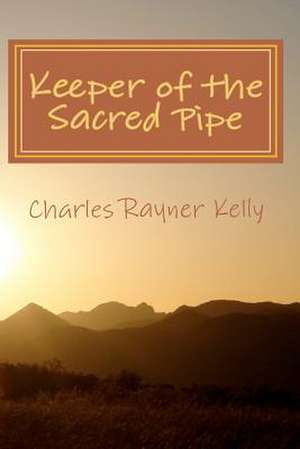 Keeper of the Sacred Pipe de Charles Rayner Kelly