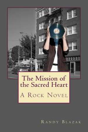 The Mission of the Sacred Heart de Randy Blazak