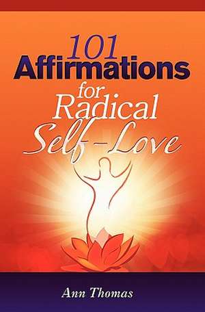 101 Affirmations for Radical Self-Love de Ann Thomas