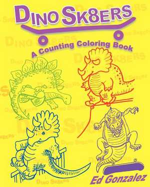 Dinosk8ers a Counting Coloring Book de Ed Gonzalez