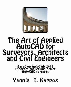 The Art of Applied AutoCAD for Surveyors, Architects and Civil Engineers de Yannis T. Kappos