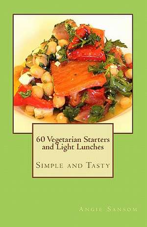 60 Vegetarian Starters and Light Lunches de Angie Sansom