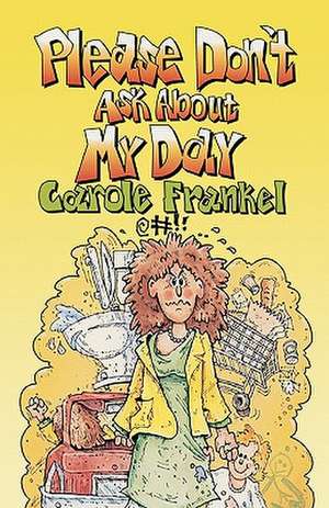 Please Don't Ask about My Day de Carole Frankel