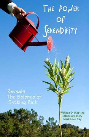 The Power of Serendipity Reveals the Science of Getting Rich de Wattles, Wallace D.