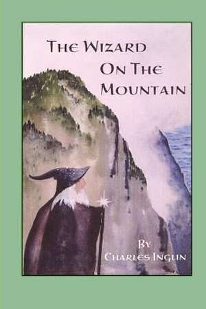 The Wizard on the Mountain de Charles Inglin