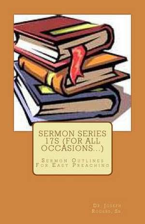 Sermon Series 17s (for All Occasions...) de Sr. Dr Joseph R. Rogers