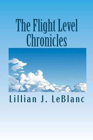 The Flight Level Chronicles de Lillian J. LeBlanc