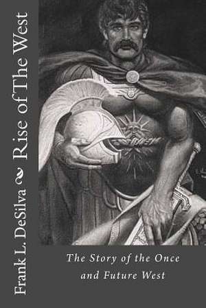 Rise of the West de Frank L. Desilva