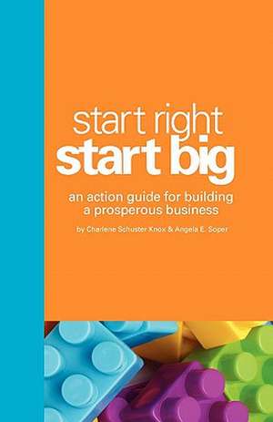 Start Right. Start Big. de Charlene Schuster Knox