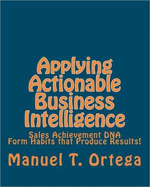 Applying Actionable Business Intelligence de MR Manuel T. Ortega