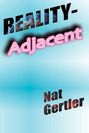 Reality-Adjacent de Nat Gertler