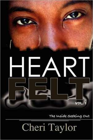 Heart Felt Vol.1 the Inside Seeking Out de Cheri M. Taylor