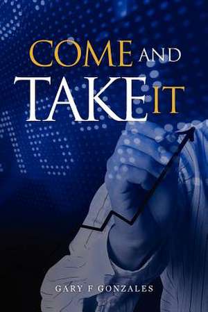 Come and Take It de Gary F. Gonzales