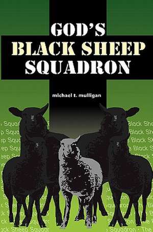 God's Black Sheep Squadron de Mulligan, MR Michael T.