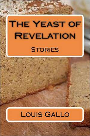 The Yeast of Revelation de Louis Gallo