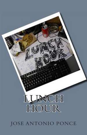 Lunch Hour de Jose Antonio Ponce