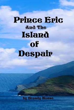 Prince Eric and the Island of Despair de Brandy House