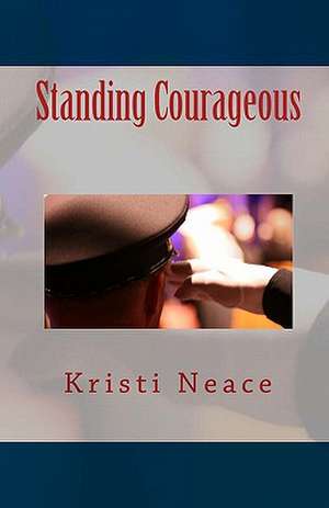 Standing Courageous de Kristi M. Neace