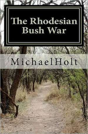 The Rhodesian Bush War de MR Michael Holt