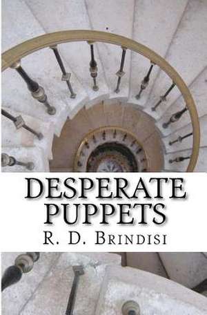 Desperate Puppets de R. D. Brindisi