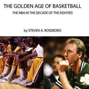 The Golden Age of Basketball de MR Steven a. Roseboro