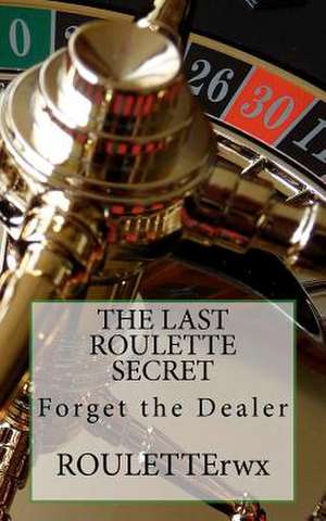 The Last Roulette Secret de Rouletterwx