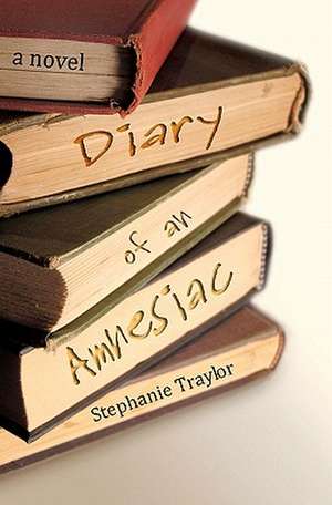 Diary of an Amnesiac de Stephanie Traylor