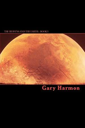 The Heavens and the Earth de Gary Harmon