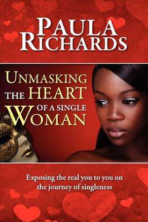 Unmasking the Heart of a Single Woman de Paula Richards