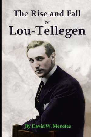 The Rise and Fall of Lou-Tellegen de David W. Menefee