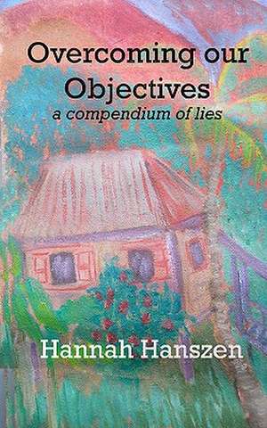 Overcoming Our Objectives de Hannah Hanszen