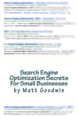 Search Engine Optimization Secrets for Small Businesses de Matt Goodwin